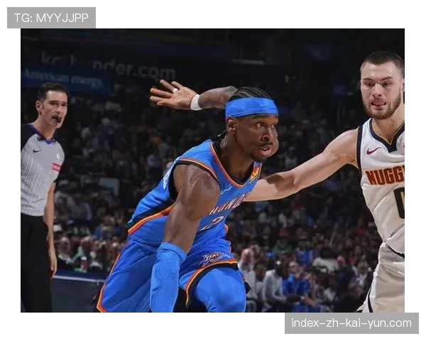 亚历山大绝杀掘金巩固MVP领跑地位，高阶数据PER值联盟第一